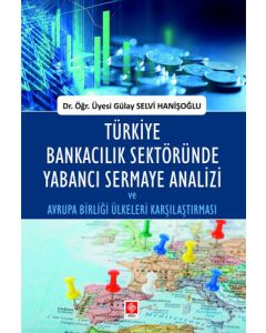 Türkiye Bankacılık Sektöründe Yabancı Sermaye Analizi ve Avrupa Birliği Ülkeleri Karşılaştırması
