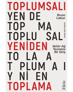 Toplumsalı Yeniden Toplama: Aktör-Ağ Teorisine Bir Giriş