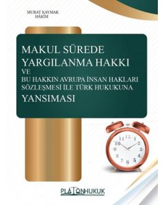 Makul Sürede Yargılanma Hakkı ve Bu Hakkın Avrupa İnsan Hakları Sözleşmesi İle Türk Hukukuna Yansıması