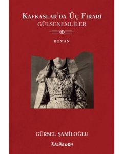 Kafkaslar’da Üç Firari - Gülsenemliler