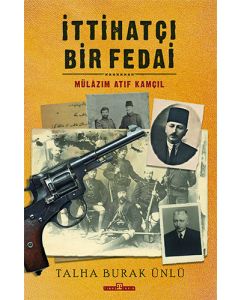 İttihatçı Bir Fedai: Mülazım Atıf Kamçıl