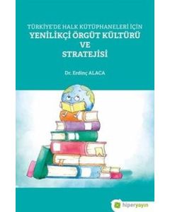 Türkiye’de Halk Kütüphaneleri İçin Yenilikçi Örgüt Kültürü ve Stratejisi