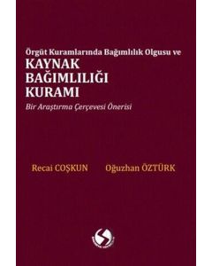 Örgüt Kuramlarında Bağımlılık Olgusu ve Kaynak Bağımlılığı Kuramı