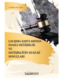 Çalışma Şartlarında Esaslı Değişiklik ve Değişikliğin Hukuki Sonuçları
