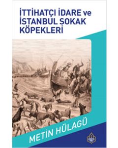 İttihatçı İdare ve İstanbul Sokak Köpeklerinin Tarihi