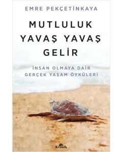 Mutluluk Yavaş Yavaş Gelir