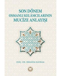 Son Dönem Osmanlı Kelamcılarının Mucize Anlayışı