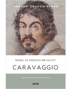 Caravaggio - Dinsel ve Dünyevi Bir Hayat (Ciltli)