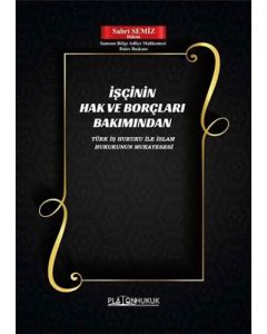 İşçinin Hak ve Borçları Bakımından Türk İş Hukuku ile İslam Hukukunun Mukayesesi