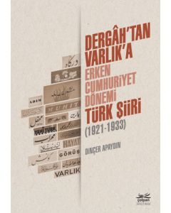 Dergah’tan Varlık’a - Erken Cumhuriyet Dönemi Türk Şiiri (1921-1933)