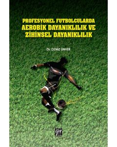 Profesyonel Futbolcularda Aerobik Dayanıklılık ve Zihinsel Dayanıklılık