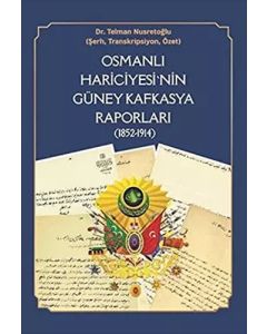 Osmanlı Hariciyesi'nin Güney Kafkasya Raporları (1852-1914)