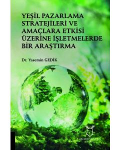 Yeşil Pazarlama Stratejileri ve Amaçlara Etkisi Üzerine İşletmelerde Bir Araştırma