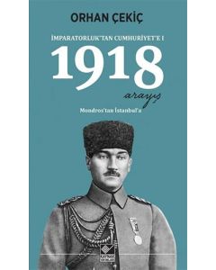 İmparatorluktan Cumhuriyete 1-1918 Arayış