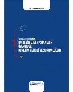 Türk İdare Hukukunda İdarenin Özel Hastaneler Üzerindeki Deneyim Yetkisi ve Sorumluluğu