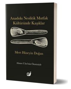 Anadolu Neolitik Mutfak Kültüründe Kaşıklar