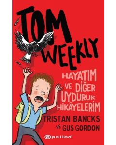 Tom Weekly - Hayatım ve Diğer Uyduruk Hikayelerim