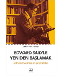 Edward Said’le Yeniden Başlamak: Entelektüel, Sürgün ve Şarkiyatçılık