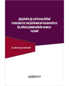 İşçinin İş Güvenliğini Tehlikeye Düşürmesi Nedeniyle İş Sözleşmesinin Haklı Feshi
