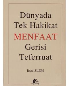 Dünyada Tek Hakikat Menfaat Gerisi Teferruat