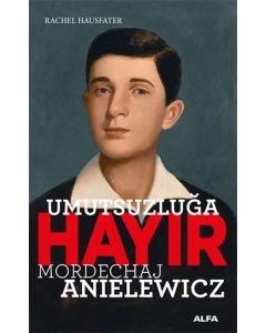 Umutsuzluğa Hayır - Mordechaj Anielewicz