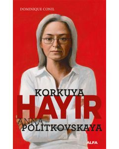 Korkuya Hayır - Anna Politkovskaya