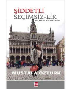 Şiddetli Seçimsiz-lik ve Çaresiz Kadınlarımız