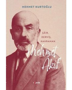 Mehmet Akif - Şair, Derviş, Kahraman