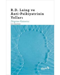 R.D. Laing ve Anti-Psikiyatrinin Yolları