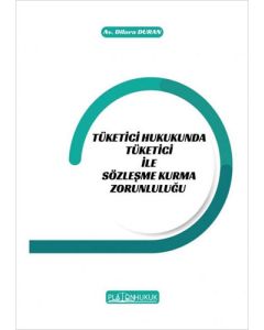 Tüketici Hukukunda Tüketici İle Sözleşme Kurma Zorunluluğu