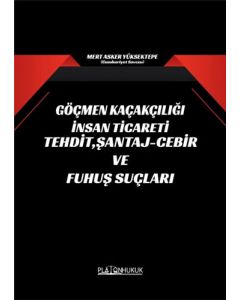 Göçmen Kaçakçılığı İnsan Ticareti Tehdit, Şantaj-Cebir ve Fuhuş Suçları