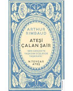 Arthur Rimbaud - Ateşi Çalan Şair