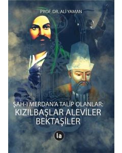 Şah-ı Merdan’a Talip Olanlar: Kızılbaşlar Aleviler Bektaşiler