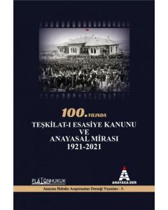 100.Yılında Teşkilat-ı Esasiye Kanunu ve Anayasal Mirası 1921- 2021