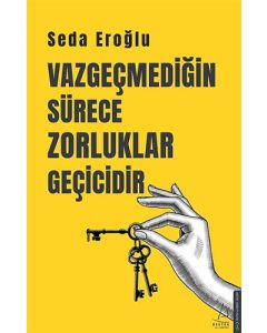 Vazgeçmediğin Sürece Zorluklar Geçicidir