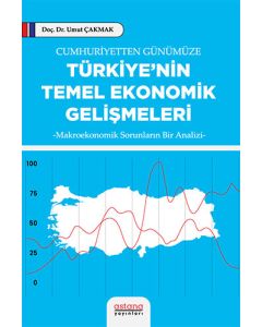 Cumhuriyetten Günümüze Türkiye’nin Temel Ekonomik Gelişmeleri