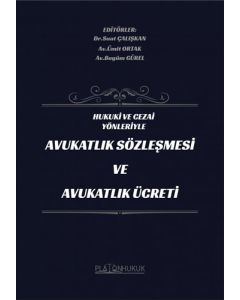 Hukuki ve Cezai Yönleriyle Avukatlık Sözleşmesi ve Avukatlık Ücreti