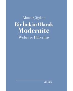 Bir İmkan Olarak Modernite: Weber ve Habermas