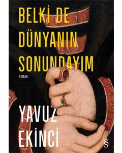 Belki de Dünyanın Sonundayım (Ciltli)