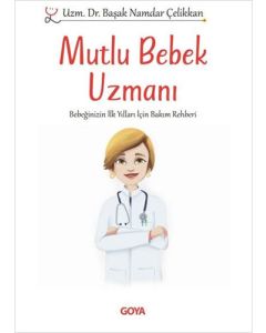 Mutlu Bebek Uzmanı - Bebeğinizin İlk Yılları İçin Bakım Rehberi