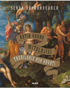 Antik Yunan Mitolojisi - Tanrıların Aşk Hayatı (Ciltli)