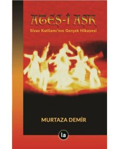 Ateş-i Aşk: Sivas Katliamı'nın Gerçek Hikayesi