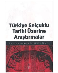 Türkiye Selçuklu Tarihi Üzerine Araştırmalar