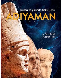 Sırları Taşlarında Saklı Şehir Adıyaman (Ciltli)