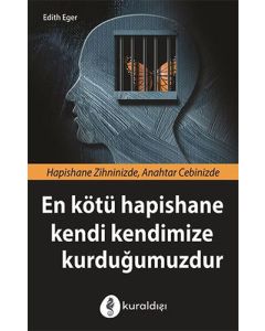 En Kötü Hapishane Kendi Kendimize Kurduğumuzdur