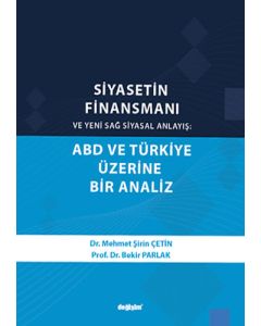 Siyasetin Finansmanı ve Yeni Sağ Siyasal Anlayış: ABD ve Türkiye Üzerine Bir Analiz 