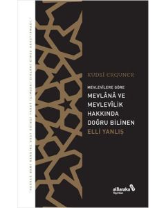 Mevlevîlere Göre Mevlana ve Mevlevîlik Hakkında Doğru Bilinen Elli Yanlış