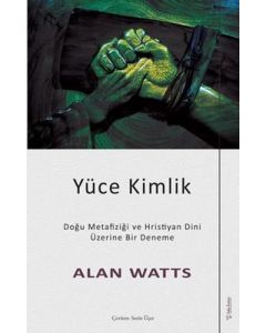 Yüce Kimlik - Doğu Metafiziği ve Hristiyan Dini Üzerine Bir Deneme