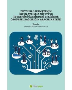 Duygusal Sermayenin İşten Ayrılma Niyeti ve İş Tatmini Üzerindeki Etkisinde Örgütsel Bağlılığın Aracılık Etkisi
