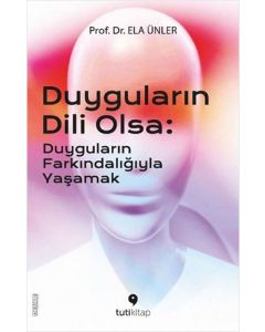 Duyguların Dili Olsa - Duyguların Farkındalığıyla Yaşamak